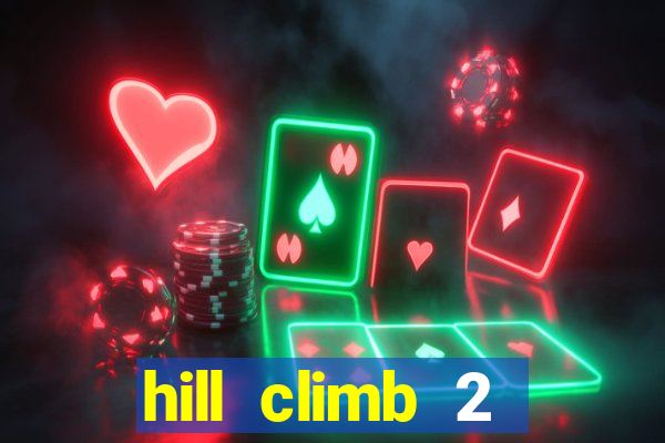 hill climb 2 dinheiro infinito